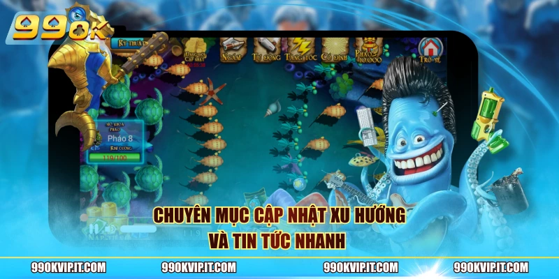 Chuyên mục cập nhật xu hướng và tin tức nhanh 
