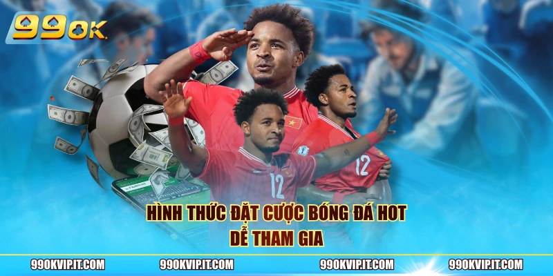 Hình thức đặt cược bóng đá hot, dễ tham gia