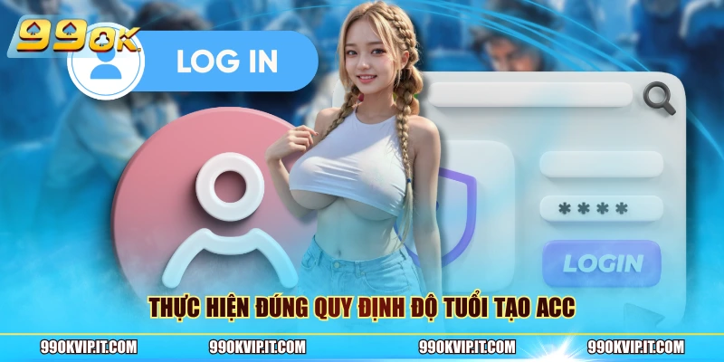 Thực hiện đúng quy định độ tuổi tạo acc