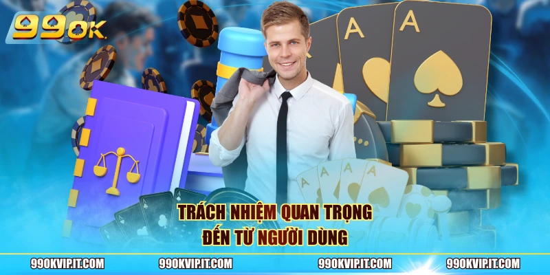 Trách nhiệm quan trọng đến từ người dùng
