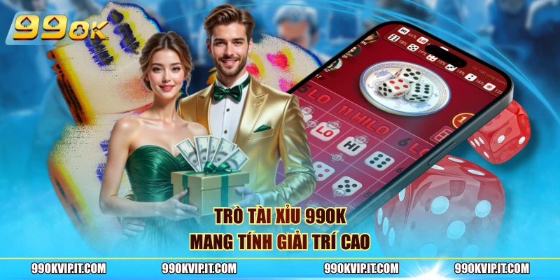 Trò tài xỉu 99OK mang tính giải trí cao