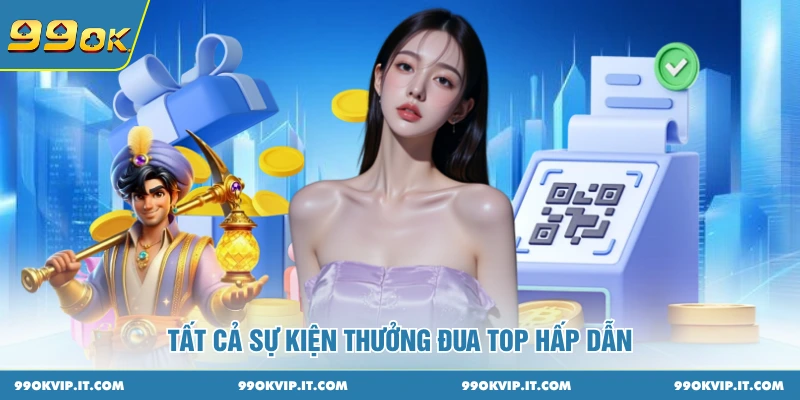 Tất cả sự kiện thưởng đua top hấp dẫn